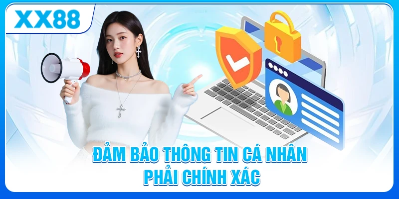 Đảm bảo thông tin cá nhân phải chính xác khi tham gia XX88