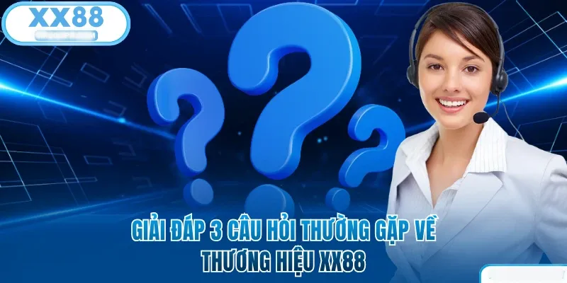 Giải đáp 3 câu hỏi thường gặp về XX88